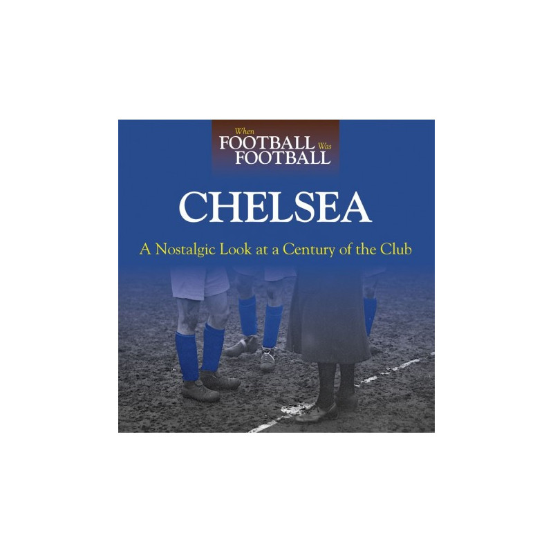 WHEN FOOTBALL WAS FOOTBALL:  CHELSEA