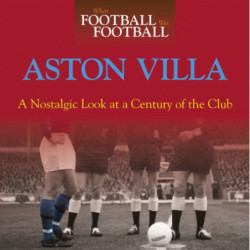 WHEN FOOTBALL WAS FOOTBALL:  ASTON VILLA