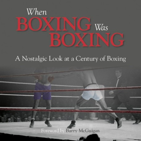 When Boxing Was Boxing: A Nostalgic Look at a Century of Boxing