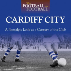 WHEN FOOTBALL WAS FOOTBALL:  CARDIFF CITY