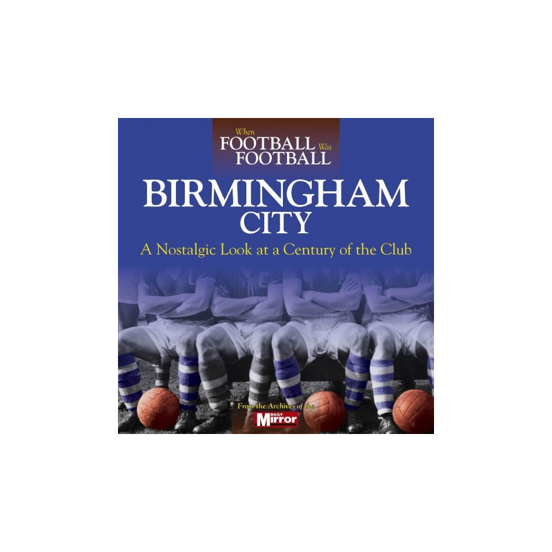 WHEN FOOTBALL WAS FOOTBALL: BIRMINGHAM CITY