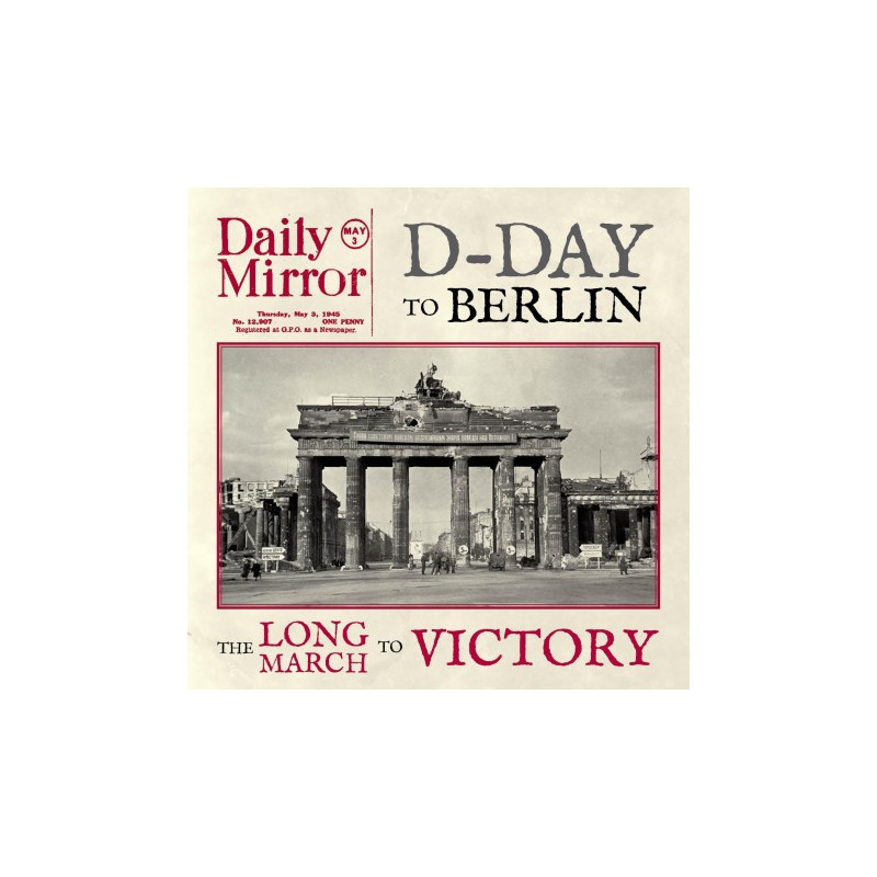 D-DAY TO BERLIN