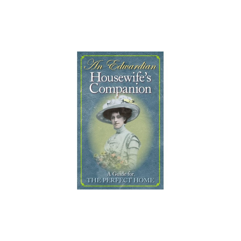 AN EDWARDIAN HOUSEWIFE S COMPANION