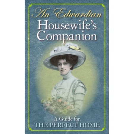 AN EDWARDIAN HOUSEWIFE S COMPANION